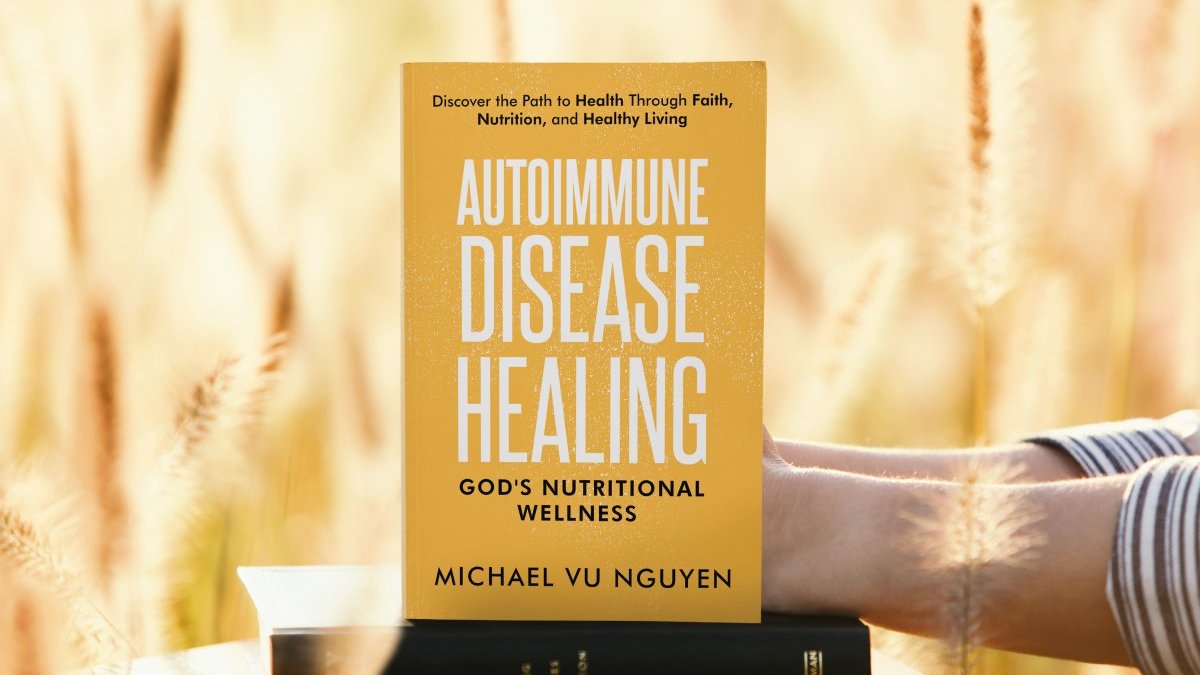 Autoimmune Disease Healing: God's Nutritional Wellness: Discover the Path to Health through Faith, Nutrition, and Healthy Living